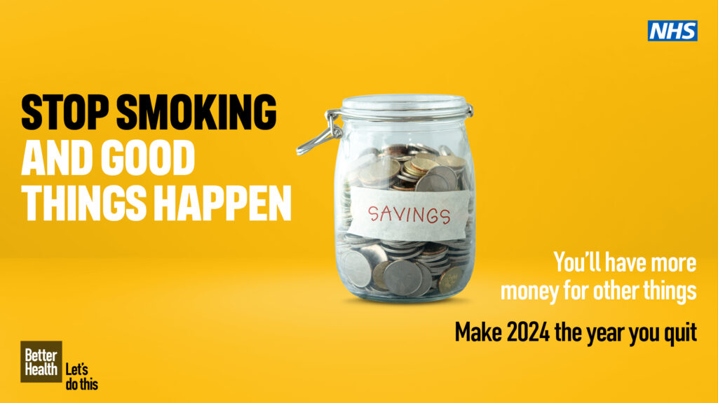 NHS Better Health Stop Smoking banner, including the following text: Stop Smoking and good things happen. You'll have more money for other things. Make 2024 the year you quit.